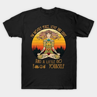 I'm Mostly Peace Love And Light And A Little Go F Yourself - Funny Yoga T-Shirt